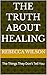 The Truth About Healing: Th...