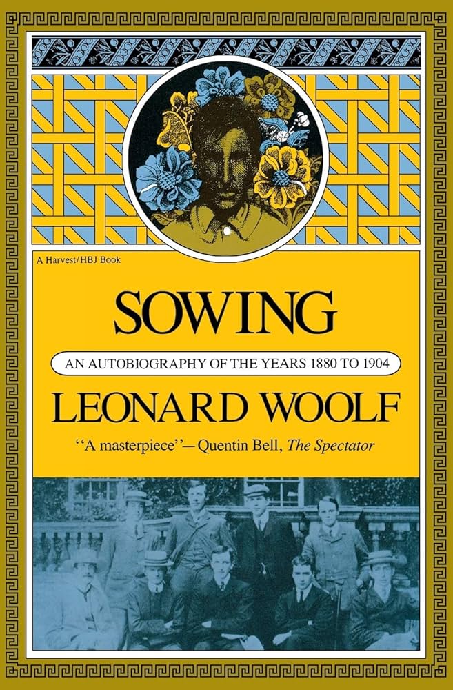 Sowing: An Autobiography Of The Years 1880 To 1904 – From Victorian London to Cambridge: Meeting Virginia Woolf and Bloomsbury (Paperback)