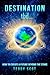 Destination tbd...: How to Create A Future Beyond the Stars