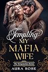 Tempting My Mafia Wife: (A dark forced marriage mafia romance) (The Temptation Series Book 4)