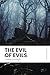 The Evil of Evils: Modern, ...