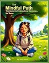 The Mindful Path: Growing up isn’t easy — especially when your thoughts feel louder than the world around you. The Mindful Path: Growing up isn’t easy — especially when your thoughts feel louder than the world around you.