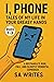 I, Phone: Tales of My Life ...