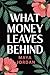 What Money Leaves Behind by Maya Jordan