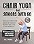 Chair Yoga for Seniors Over...