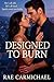 Designed to Burn  by Rae Carmichael