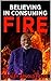 Believing in Consuming Fire
