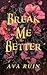 Break Me Better by Ava Ruin