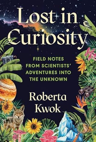 Lost in Curiosity: Field Notes from Scientists' Adventures into the Unknown