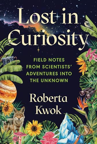 Lost in Curiosity: Field Notes from Scientists' Adventures into the Unknown (Hardcover)
