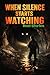 When Silence Starts Watchin...