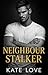 Neighbour Stalker by Kate Love