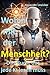 Was tun mit der Menschheit?...