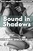 Bound in Shadows