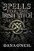 The Irish Witch’s Book of Spells - Ancient Celtic Magic for M... by Dana O'Neil