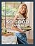 So Good Express: The Number One Sunday Times Bestseller - ‘Gen Z’s Nigella’ The Times