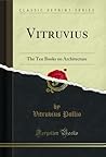 Vitruvius: The Ten Books on Architecture (Classic Reprint)