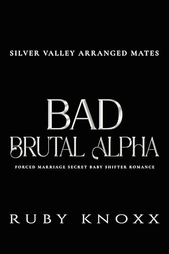 Bad Brutal Alpha: Forced Marriage Secret Baby Shifter Romance (Silver Valley Arranged Mates Book 1)