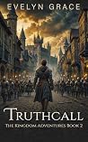 Truthcall (The Kingdom Adventures Book 2) Truthcall (The Kingdom Adventures Book 2)
