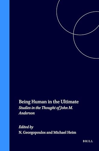 Being Human in the Ultimate: Studies in the Thought of John M. Anderson (Value Inquiry Book Series, 23)