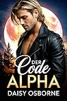 Der Alpha-Code: Eine düstere Alpha-Werwolf-Romanze (Paranormal Romance (German)) (German Edition) Der Alpha-Code: Eine düstere Alpha-Werwolf-Romanze (Paranormal Romance (German)) (German Edition)