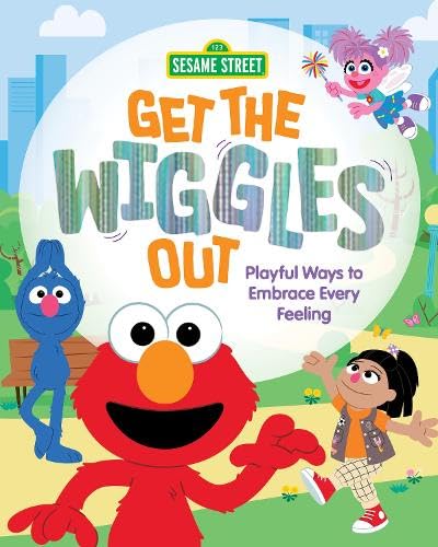 Get the Wiggles Out: Playful Ways to Embrace Every Feeling (Everyday Feelings with Sesame Street)