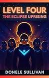 LEVEL FOUR: The Eclipse Uprising (Levels of Liberation Book 4)