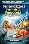 fenbendazole & ivermectin protocols: A Step-by-Step Manual for Cancer Patients and Their Caregivers, Covering Key Research, Patient Insights, and Actionable Strategies