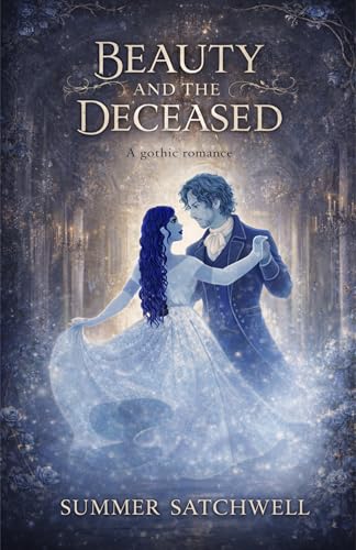 Beauty and the Deceased: A Gothic Romance (The Ghostly Grandeur Series Book 1)