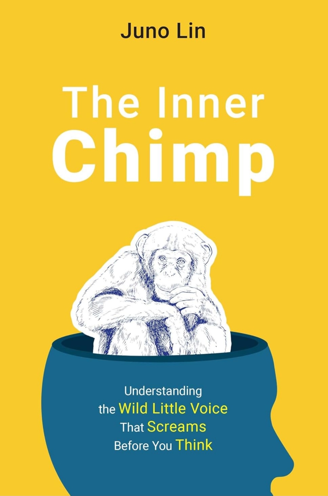 The Inner Chimp : Understanding the Wild Little Voice That Screams Before You Think