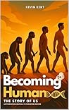 Becoming Human: The Story of Us (Anthropologically Curious Book 1) Becoming Human: The Story of Us (Anthropologically Curious Book 1)