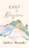 East of Desire (Enchanted Rock Romance Series Book 4)