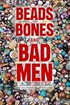 Beads, Bones, and Bad Men: All families have skeletons. You just have to dig up the bones.