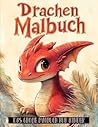 Drachen Malbuch: Über 50 fantasievolle Szenen für kreative Kinder, die bunte Abenteuer lieben (German Edition)