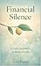Financial Silence: A reflective, mindful approach to money for people exhausted by control, pressure and financial noise