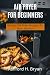 AIR FRYER FOR BEGINNERS: Ma...