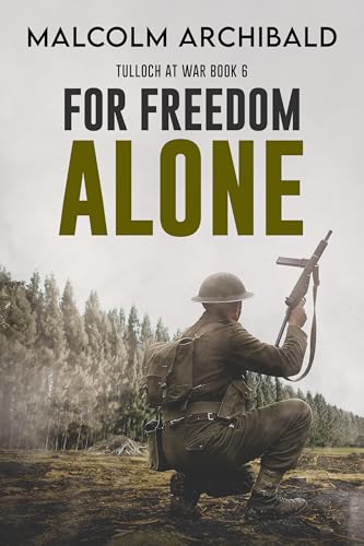 For Freedom Alone (Tulloch at War Book 6)