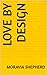 Love by Design by Moravia Shepherd