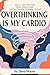 Overthinking Is My Cardio: ...