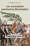 LES JURASSIENS PENDANT LA REVOLUTION: EN CHEMIN POUR L'EGALITE ET LA LIBERTE