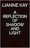 A Reflection of Shadow and Light