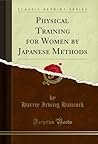 Physical Training for Women by Japanese Methods (Classic Reprint)