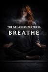 Breathe (The Stillness Protocol Book 1)