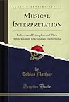 Musical Interpretation: Its Laws and Principles, and Their Application in Teaching and Performing (Classic Reprint)