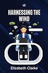 Harnessing the Wind: How to Build Your Own Turbine Harnessing the Wind: How to Build Your Own Turbine