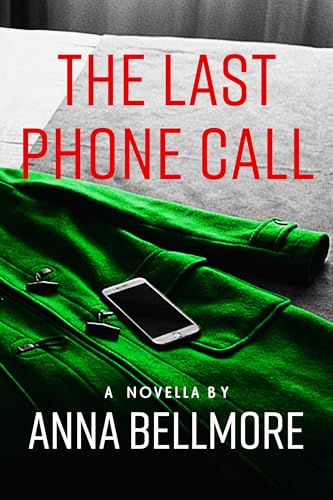The Last Phone Call: A Psychological Thriller Novella (Unhinged: Twisted Tales of Madness)
