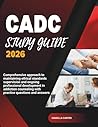 CADC STUDY GUIDE 2026: Comprehensive approach to maintaining ethical standards supervision and ongoing professional development in addiction counseling with practice questions and answers