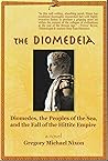 The Diomedeia: Diomedes, the Peoples of the Sea, and the Fall of the Hittite Empire (Diomedeia Series Book 1)