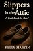 Slippers In The Attic by Kelly Martin