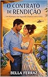 O Contrato de Rendição: Um Romance de Segunda Chance com o CEO (Portuguese Edition) O Contrato de Rendição: Um Romance de Segunda Chance com o CEO (Portuguese Edition)